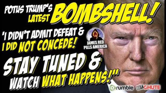 LATEST POTUS BOMBSHELL! I Never Admitted Defeat, I Didn't Concede, Stay Tuned & WATCH WHAT HAPPENS