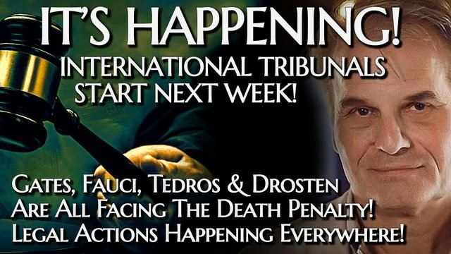 BREAKING! International Tribunals Start Next Week! Gates, Fauci, Tedros etc FACE THE DEATH PENALTY!