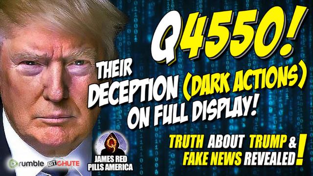 Q4550: Their Deception [Dark Actions] On Full Display! TRUTH About Trump & The Fake News REVEALED!