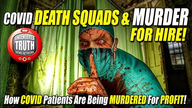 COVID DEATH SQUADS & MURDER For Hire!  How COVID VICTIMS Are Being MURDERED For BIG MONEY!