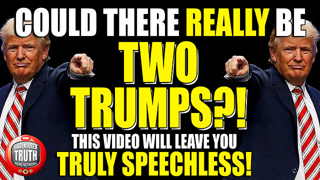 Are There Really TWO TRUMPS?!  This Video Presents EVIDENCE That Will Leave You TRULY SPEECHLESS!